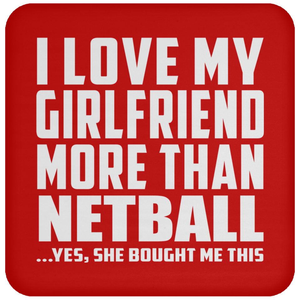 I Love My Girlfriend More Than Netball - Drink Coaster