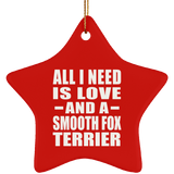 All I Need Is Love And A Smooth Fox Terrier - Star Ornament