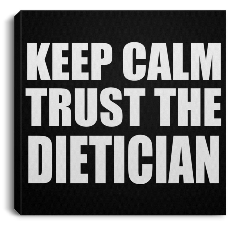 Keep Calm and Trust The Dietician - Canvas Square