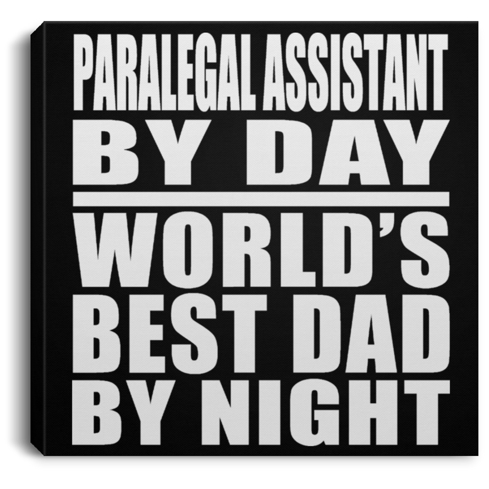 Paralegal Assistant By Day World's Best Dad By Night - Canvas Square