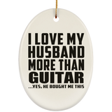 I Love My Husband More Than Guitar - Oval Ornament