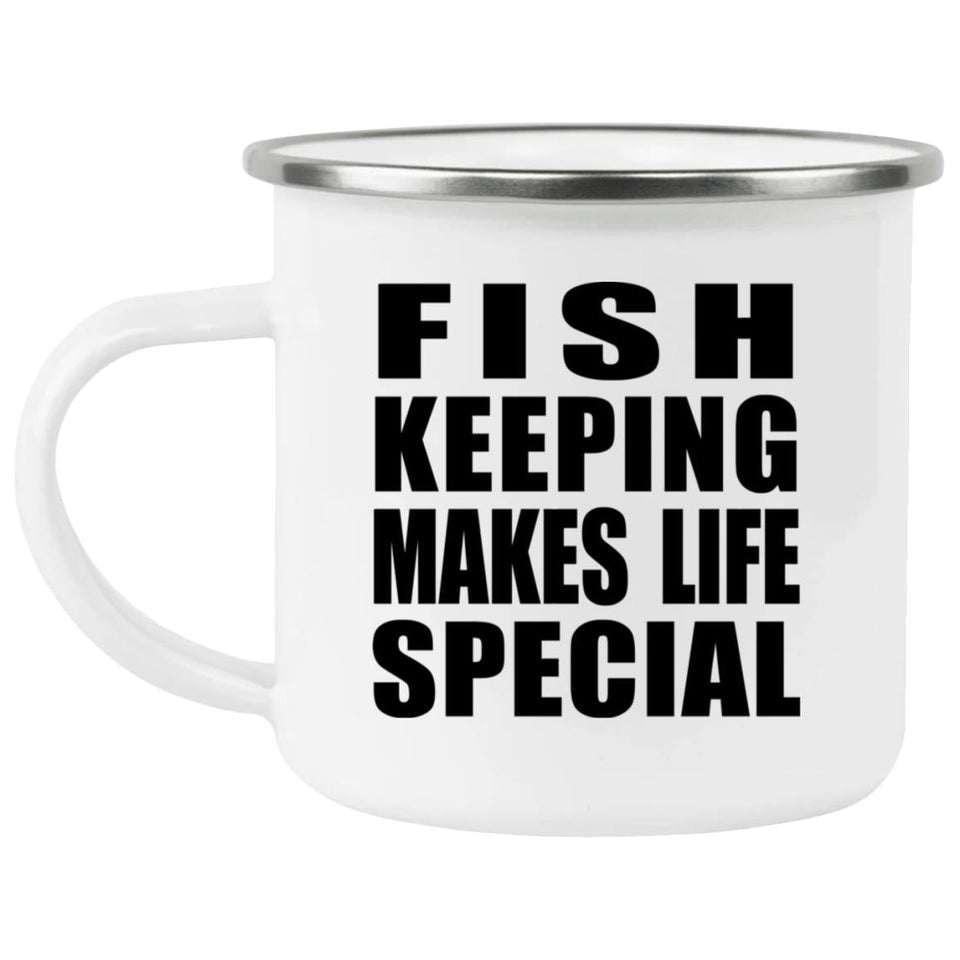 Fish Keeping Makes Life Special - 12oz Camping Mug
