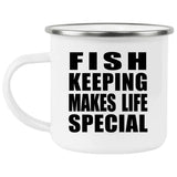 Fish Keeping Makes Life Special - 12oz Camping Mug