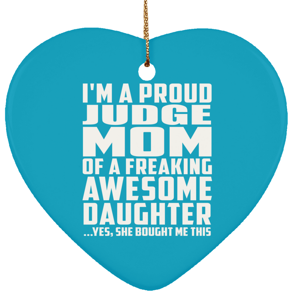 Proud Judge Mom Of Awesome Daughter - Heart Ornament