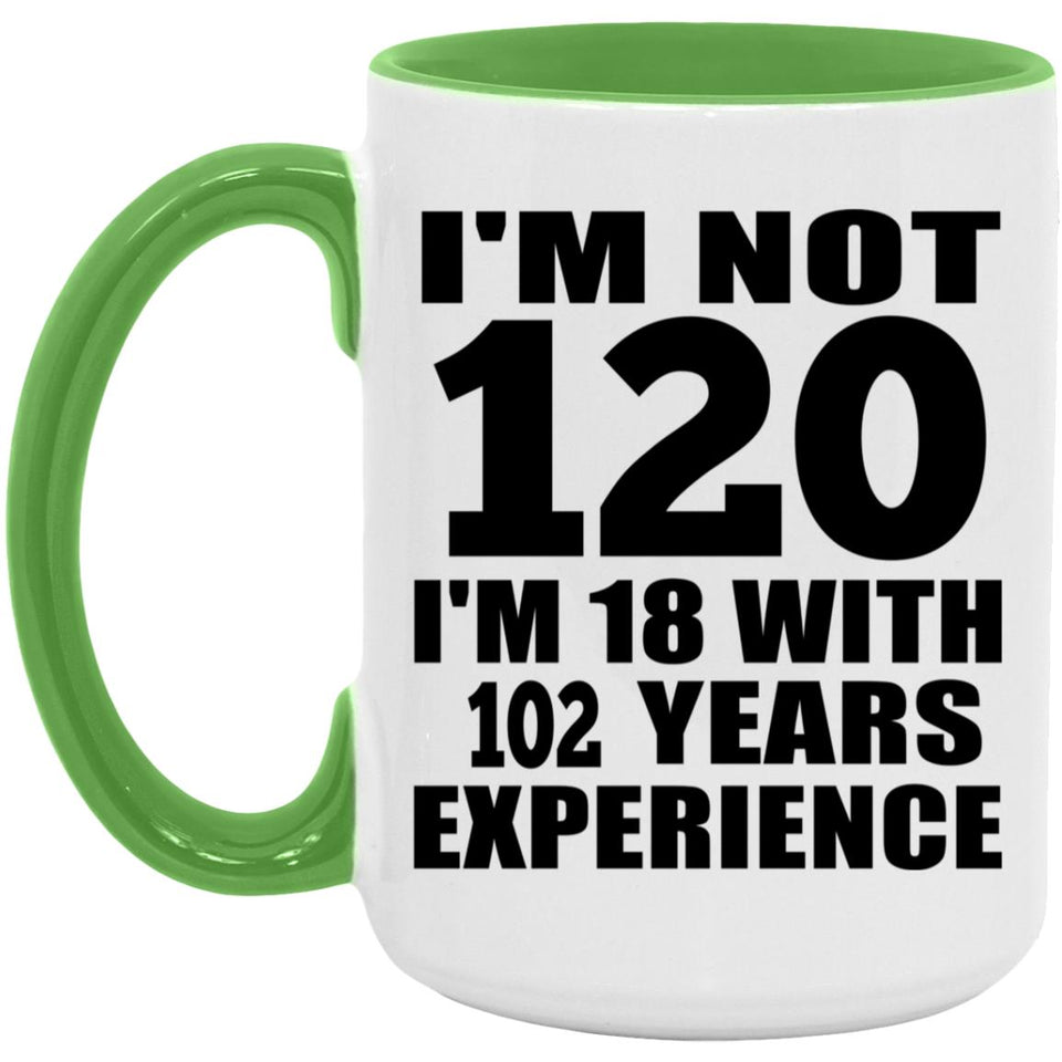 120th Birthday I'm Not 120 I'm 18 With 102 Years Experience - 15oz Accent Mug Green
