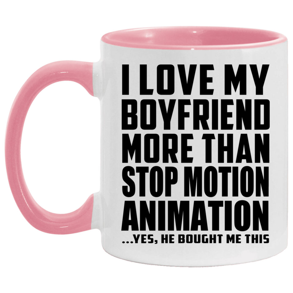 I Love My Boyfriend More Than Stop Motion Animation - 11oz Accent Mug Pink