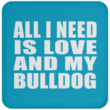 All I Need Is Love And My Bulldog - Drink Coaster