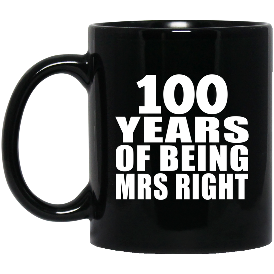 100th Anniversary 100 Years Of Being Mrs Right - 11 Oz Coffee Mug Black