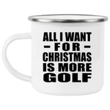 All I Want For Christmas Is More Golf - 12oz Camping Mug
