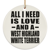 All I Need Is Love And A West Highland White Terrier - Circle Ornament