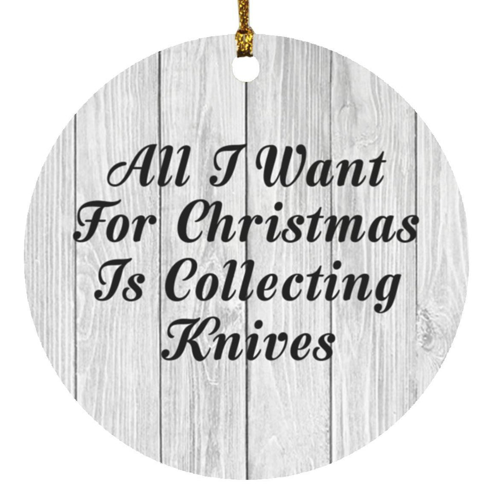 All I Want For Christmas Is Collecting Knives - Circle Ornament F