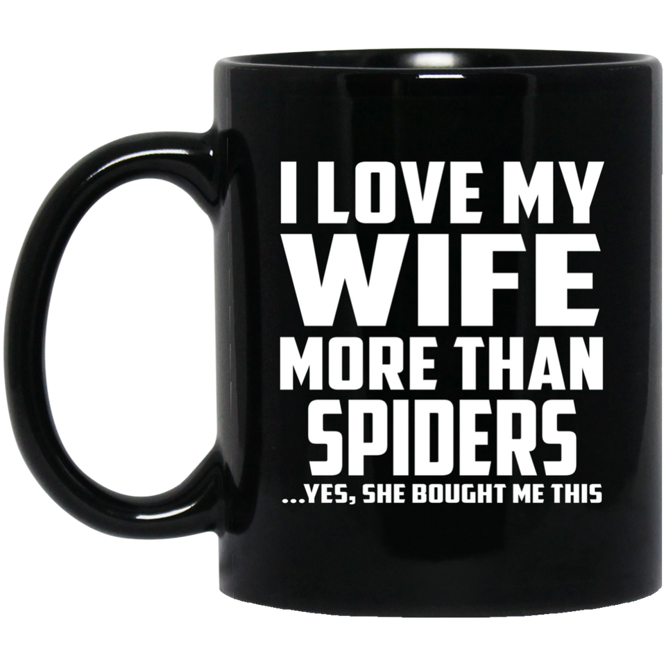 I Love My Wife More Than Spiders - 11 Oz Coffee Mug Black