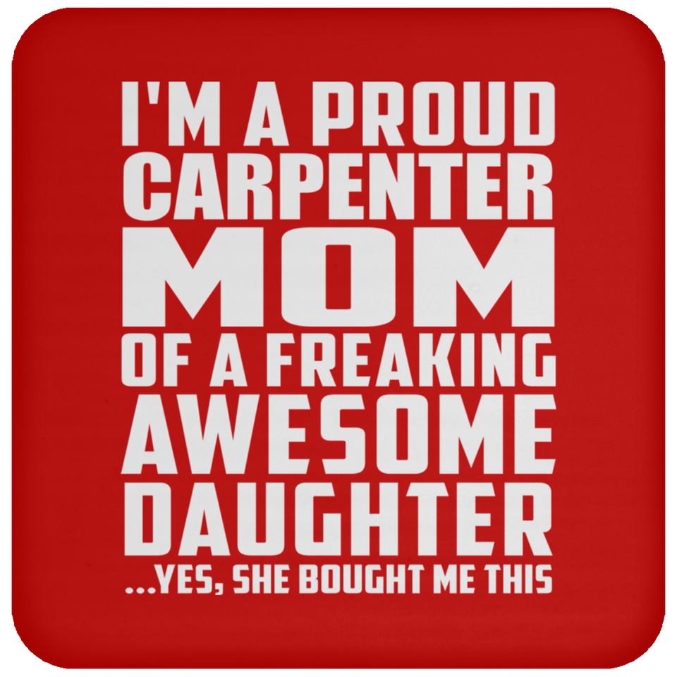 Proud Carpenter Mom Of Awesome Daughter - Drink Coaster