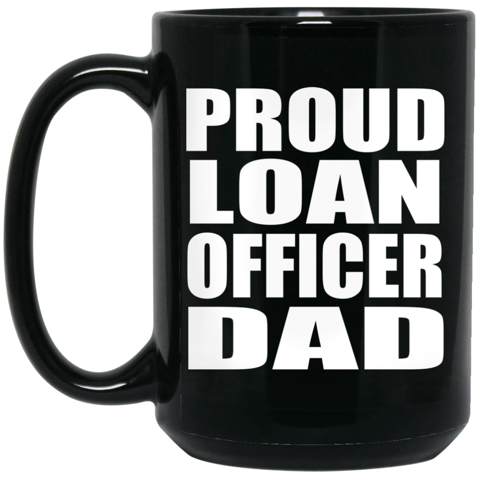 Proud Loan Officer Dad - 15oz Coffee Mug Black