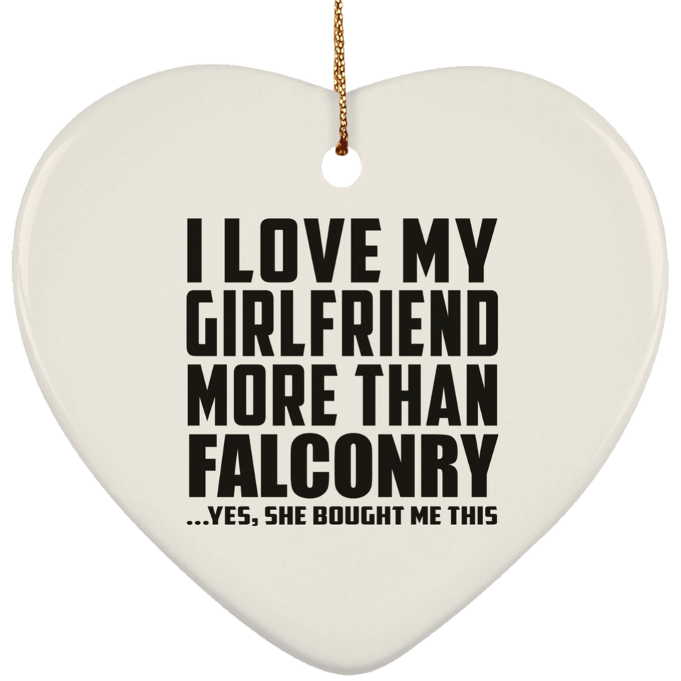 I Love My Girlfriend More Than Falconry - Heart Ornament