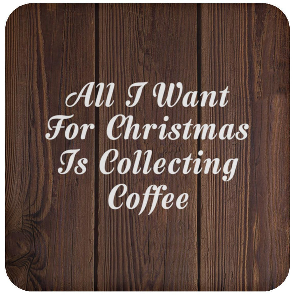 All I Want For Christmas Is Collecting Coffee - Drink Coaster D