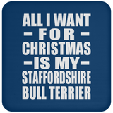 All I Want For Christmas Is My Staffordshire Bull Terrier - Coaster