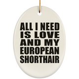 All I Need Is Love And My European Shorthair - Oval Ornament