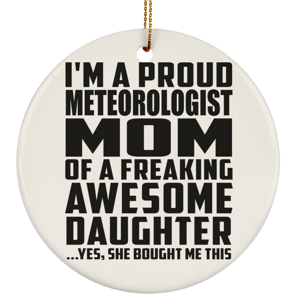 Proud Meteorologist Mom Of Awesome Daughter - Circle Ornament