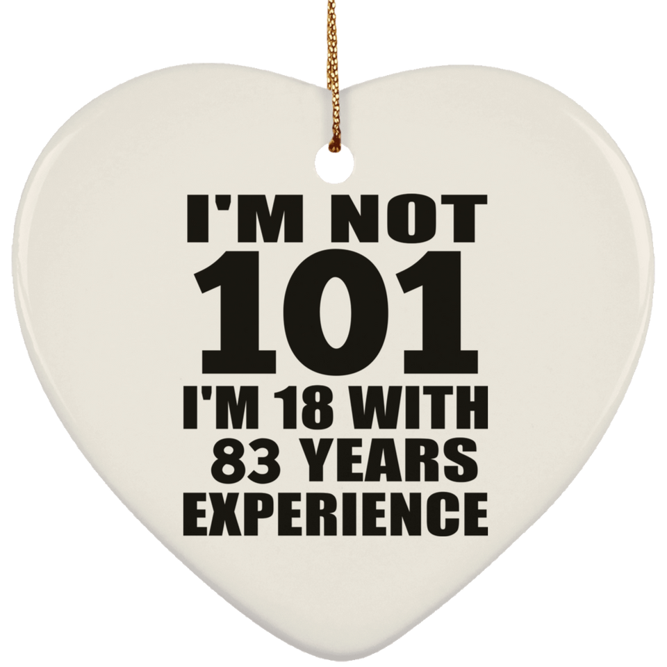 101st Birthday I'm Not 101 I'm 18 With 83 Years Experience - Heart Ornament