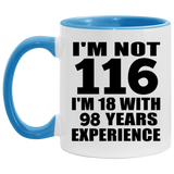 116th Birthday I'm Not 116 I'm 18 With 98 Years Experience - 11oz Accent Mug Blue
