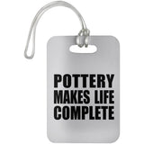 Pottery Makes Life Complete - Luggage Bag Tag
