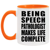 Being Speech Pathologist Makes Life Complete - 11oz Accent Mug Orange