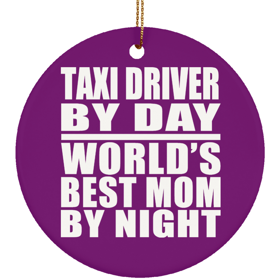 Taxi Driver By Day World's Best Mom By Night - Circle Ornament
