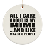 All I Care About Is My Mimi - Circle Ornament