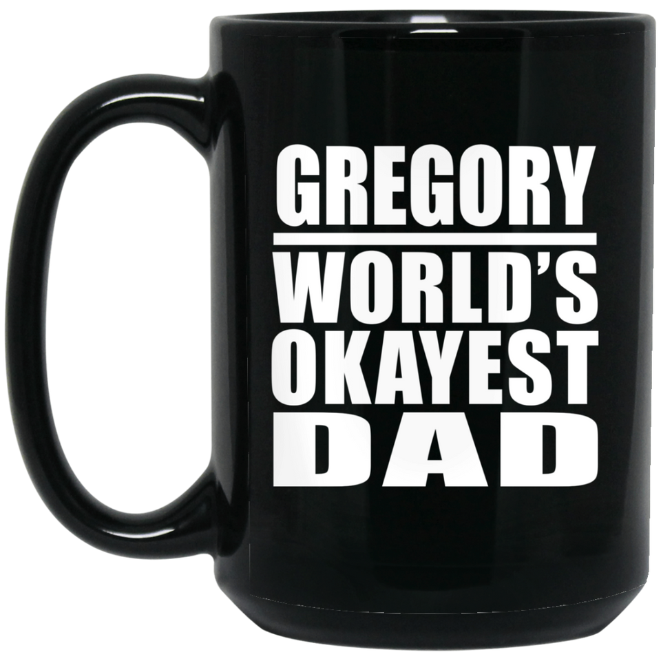Gregory World's Okayest Dad - 15 Oz Coffee Mug Black