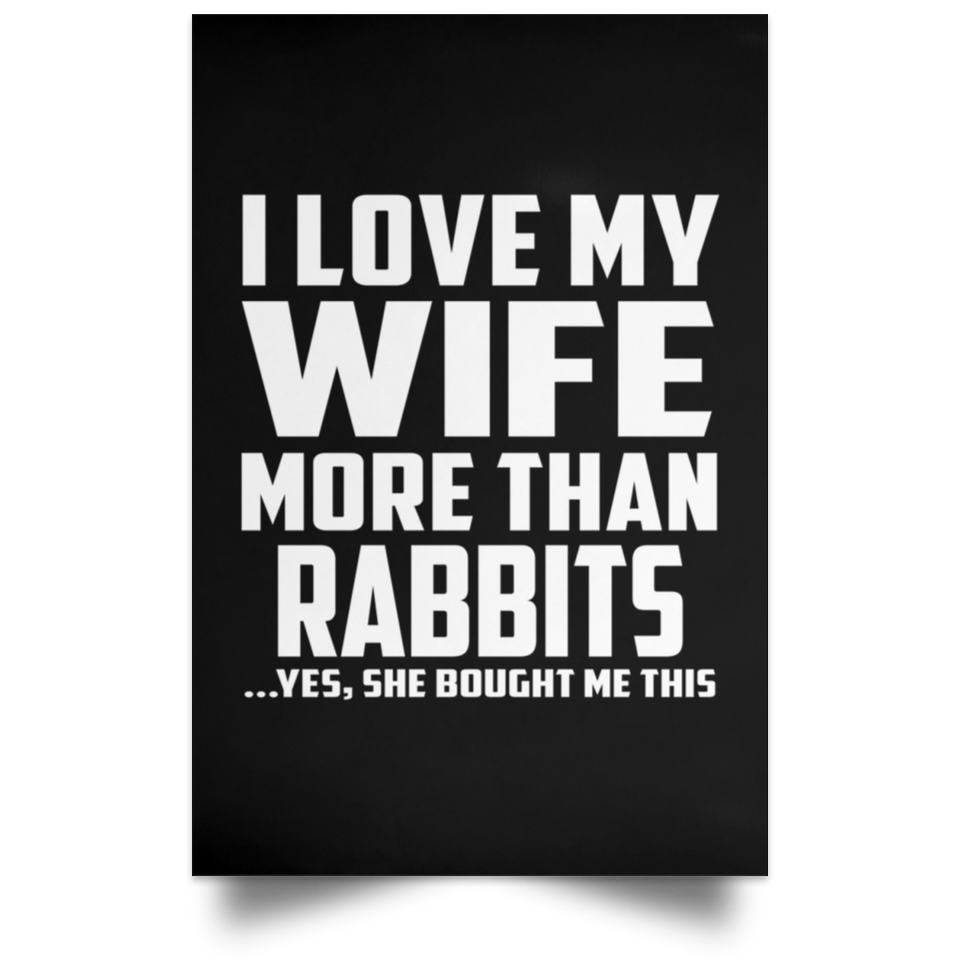 I Love My Wife More Than Rabbits - Poster Portrait