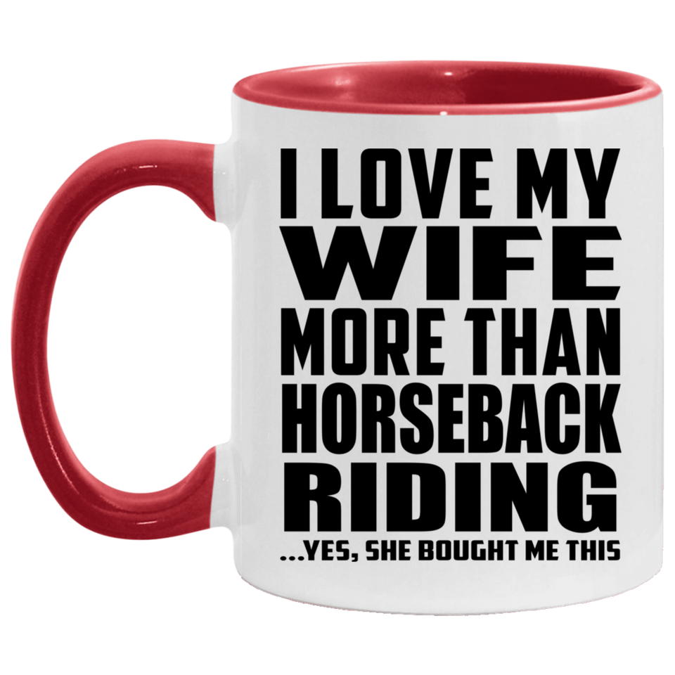 I Love My Wife More Than Horseback Riding - 11oz Accent Mug Red
