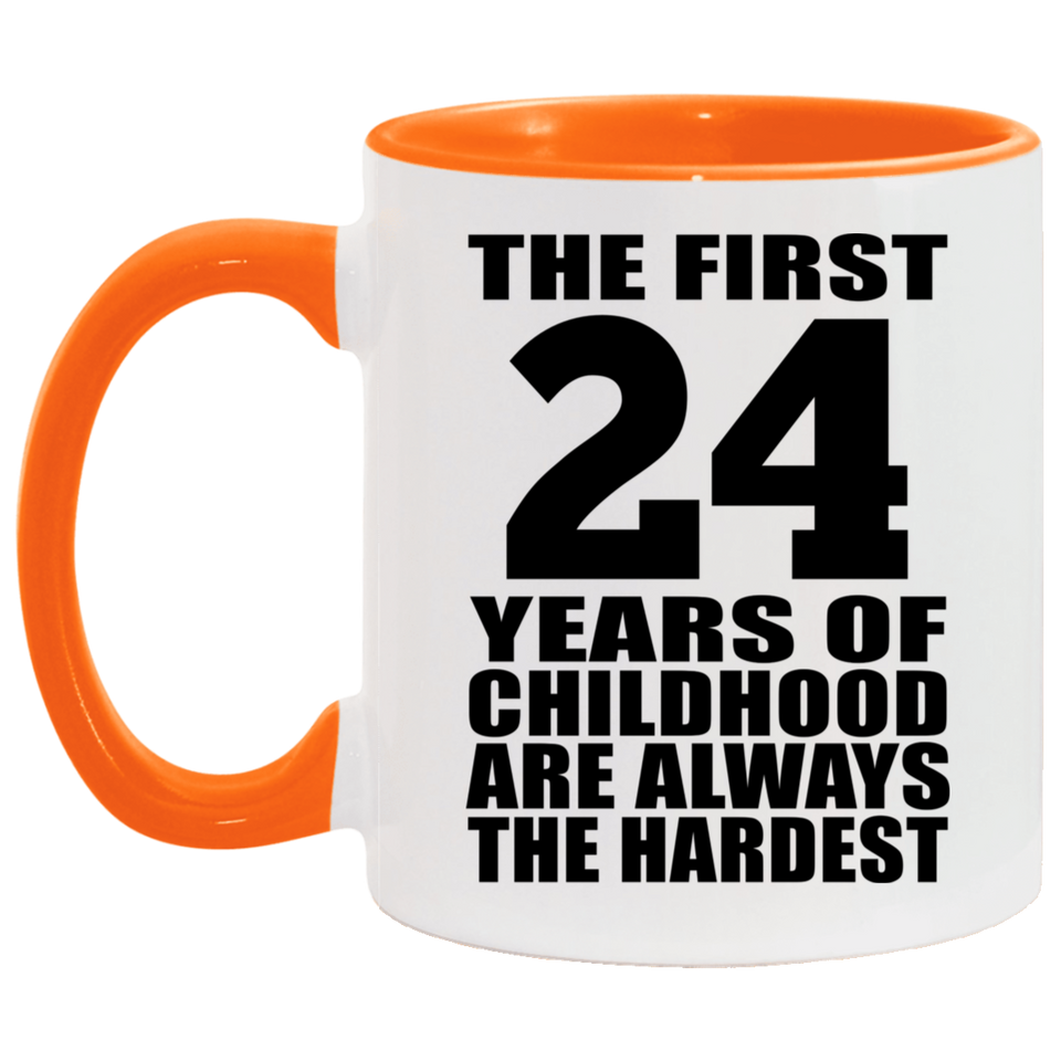 24th Birthday First 24 Years of Childhood Are The Hardest - 11oz Accent Mug Orange