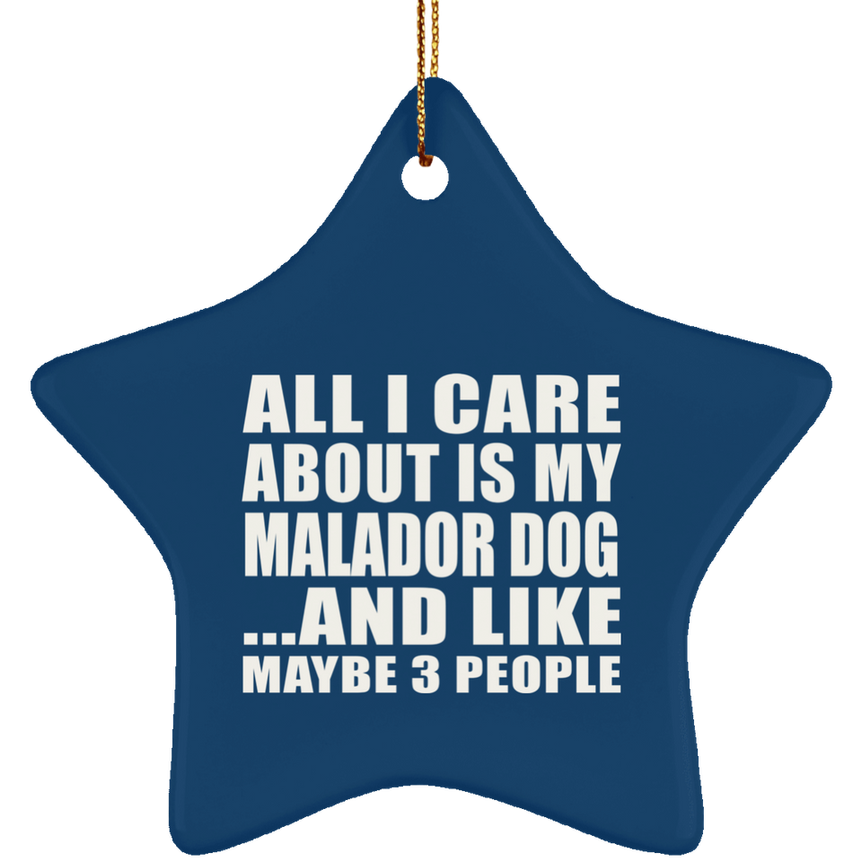 All I Care About Is My Malador Dog - Star Ornament