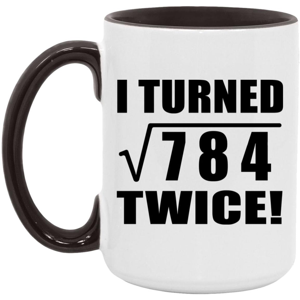 56th Birthday I Turned Square Root of 784 Twice - 15oz Accent Mug Black
