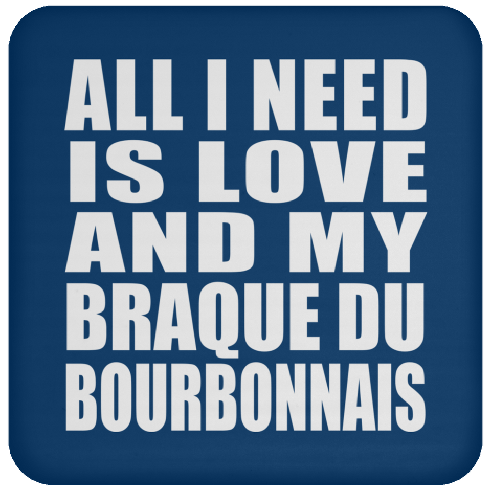 All I Need Is Love And My Braque Du Bourbonnais - Drink Coaster