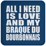 All I Need Is Love And My Braque Du Bourbonnais - Drink Coaster