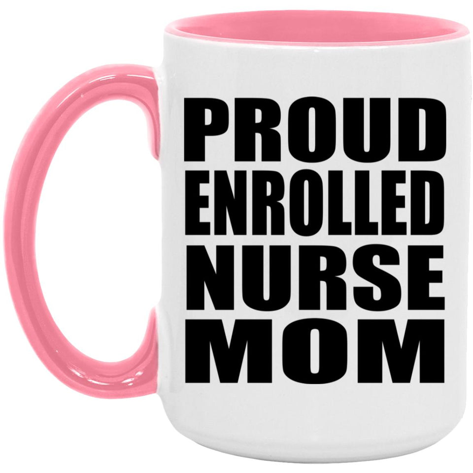 Proud Enrolled Nurse Mom - 15oz Accent Mug Pink