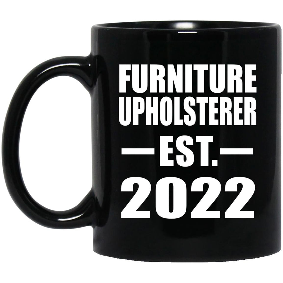 Furniture Upholsterer Established EST. 2022 - 11oz Coffee Mug Black