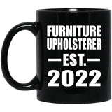 Furniture Upholsterer Established EST. 2022 - 11oz Coffee Mug Black