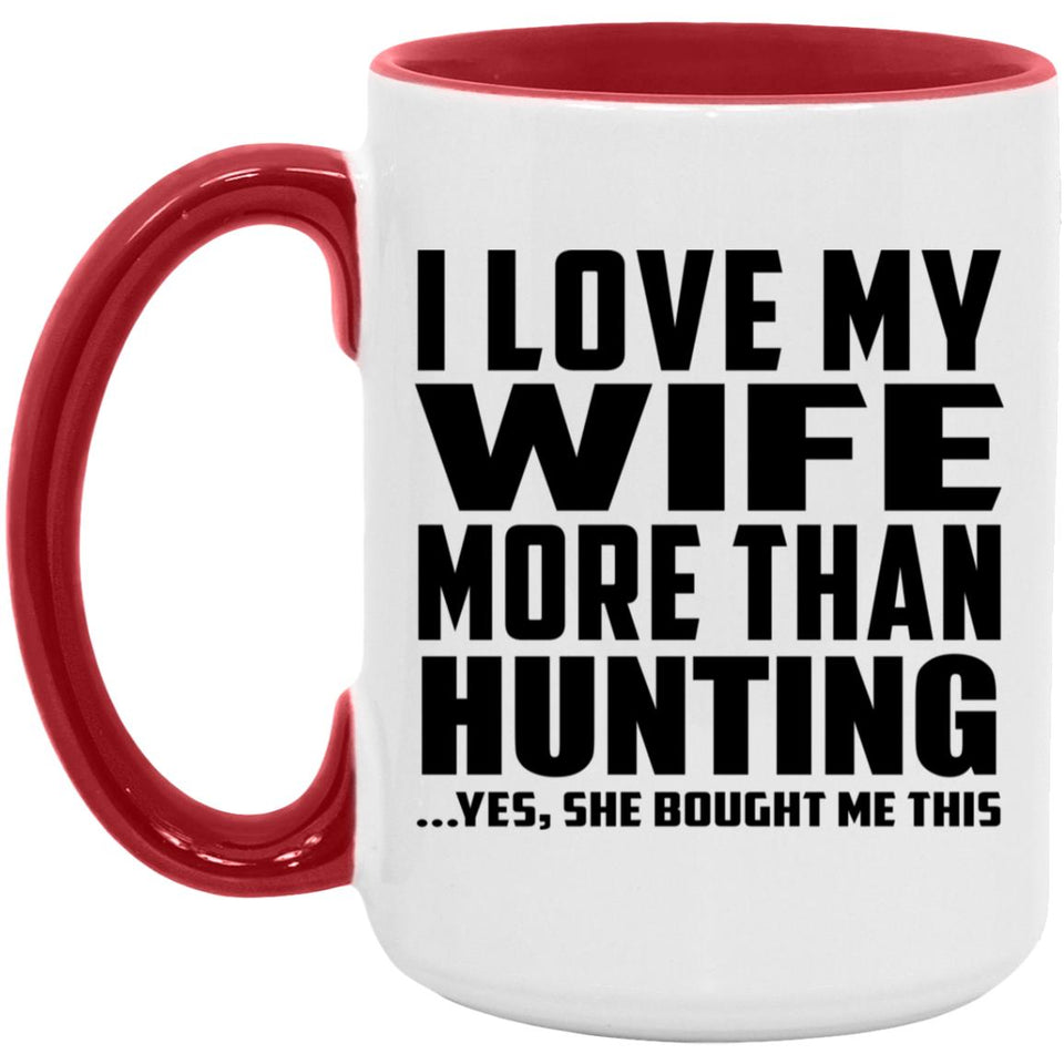 I Love My Wife More Than Hunting - 15oz Accent Mug Red