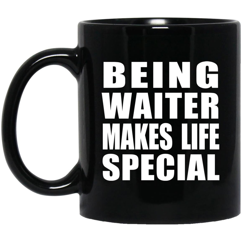 Being Waiter Makes Life Special - 11oz Coffee Mug Black