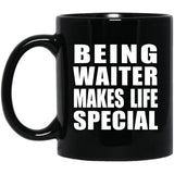 Being Waiter Makes Life Special - 11oz Coffee Mug Black