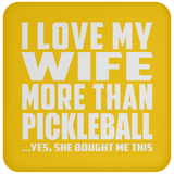 I Love My Wife More Than Pickleball - Drink Coaster