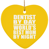 Dentist By Day World's Best Mom By Night - Heart Ornament