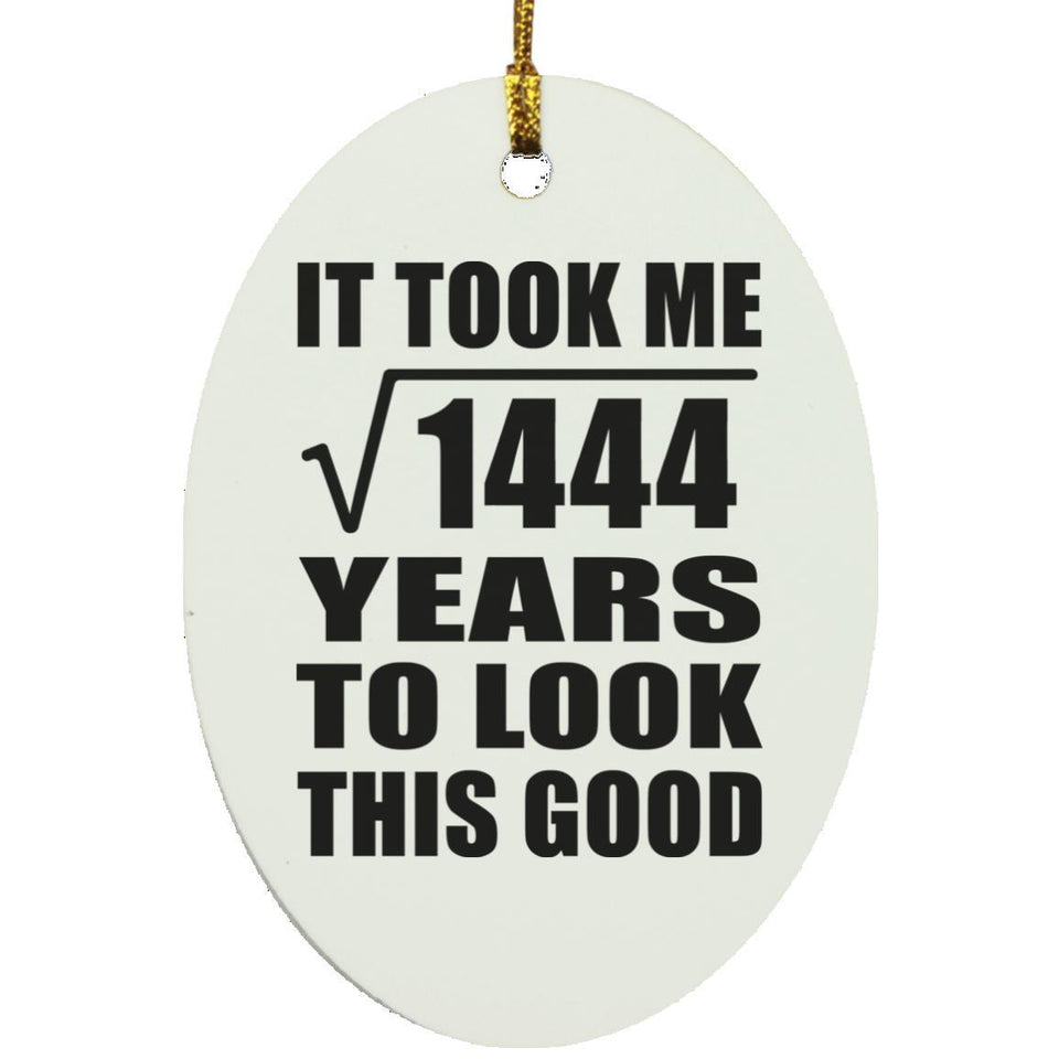 38th Birthday Took Square Root of 1444 Years To Look Good - Oval Ornament