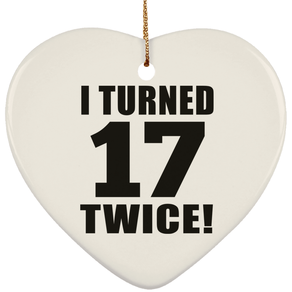 34th Birthday I Turned 17 Twice - Heart Ornament