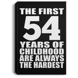 54th Birthday First 54 Years of Childhood Are The Hardest - Canvas Portrait