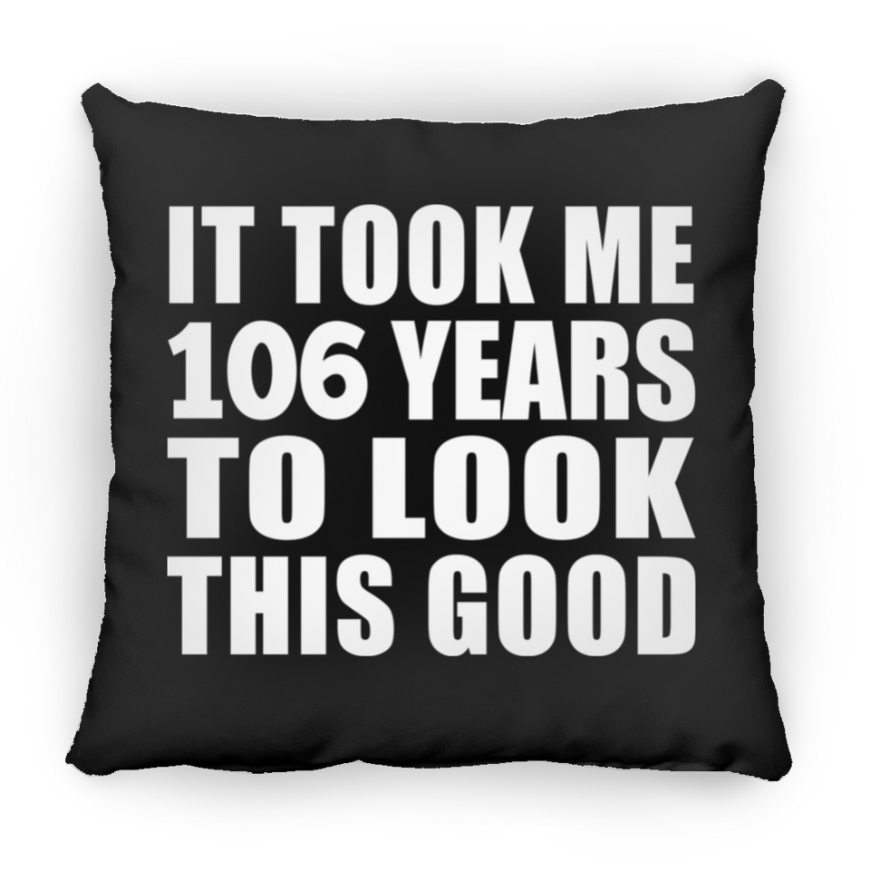 106th Birthday Took Me 106 Years To Look This Good - Throw Pillow Black
