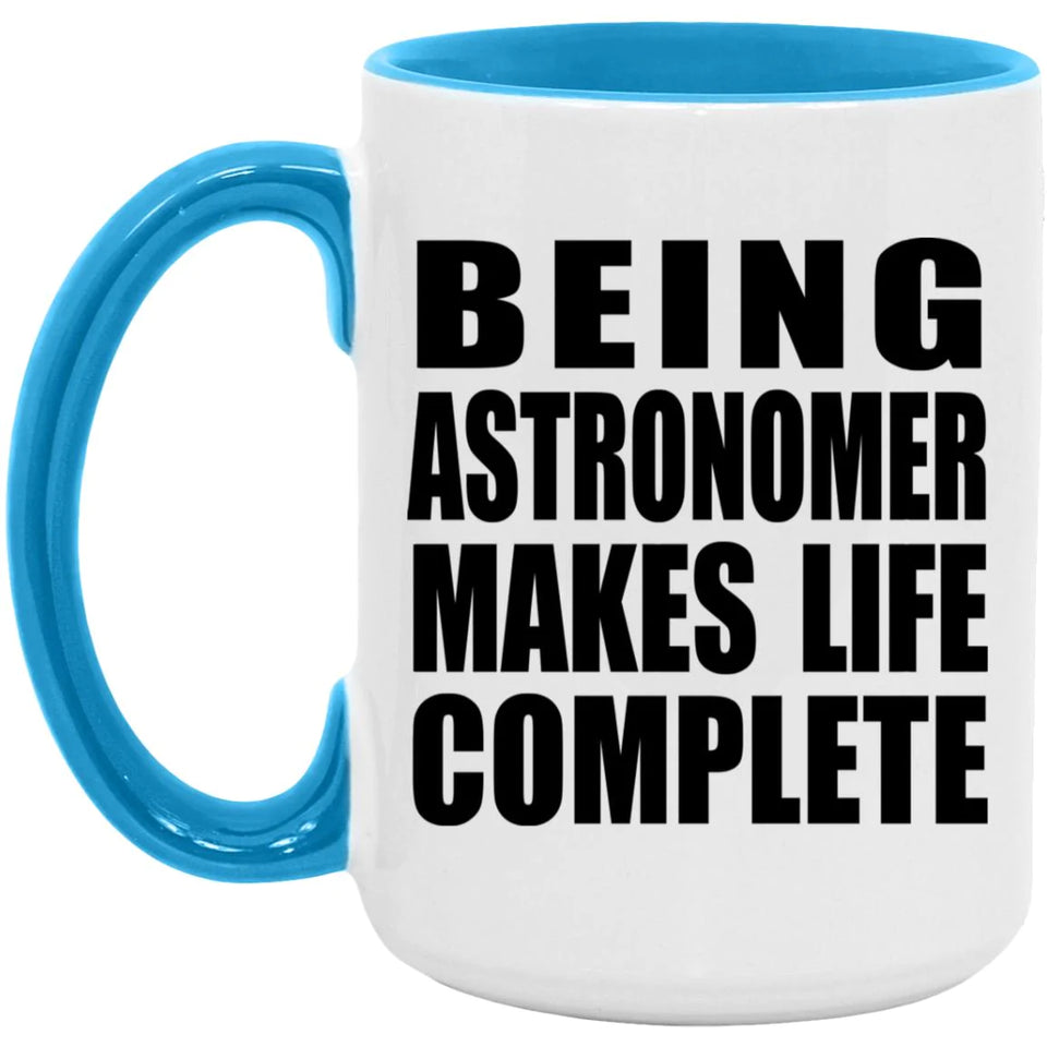 Being Astronomer Makes Life Complete - 15oz Accent Mug Blue